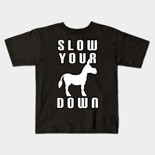 Slow Your Down Kids T-Shirt